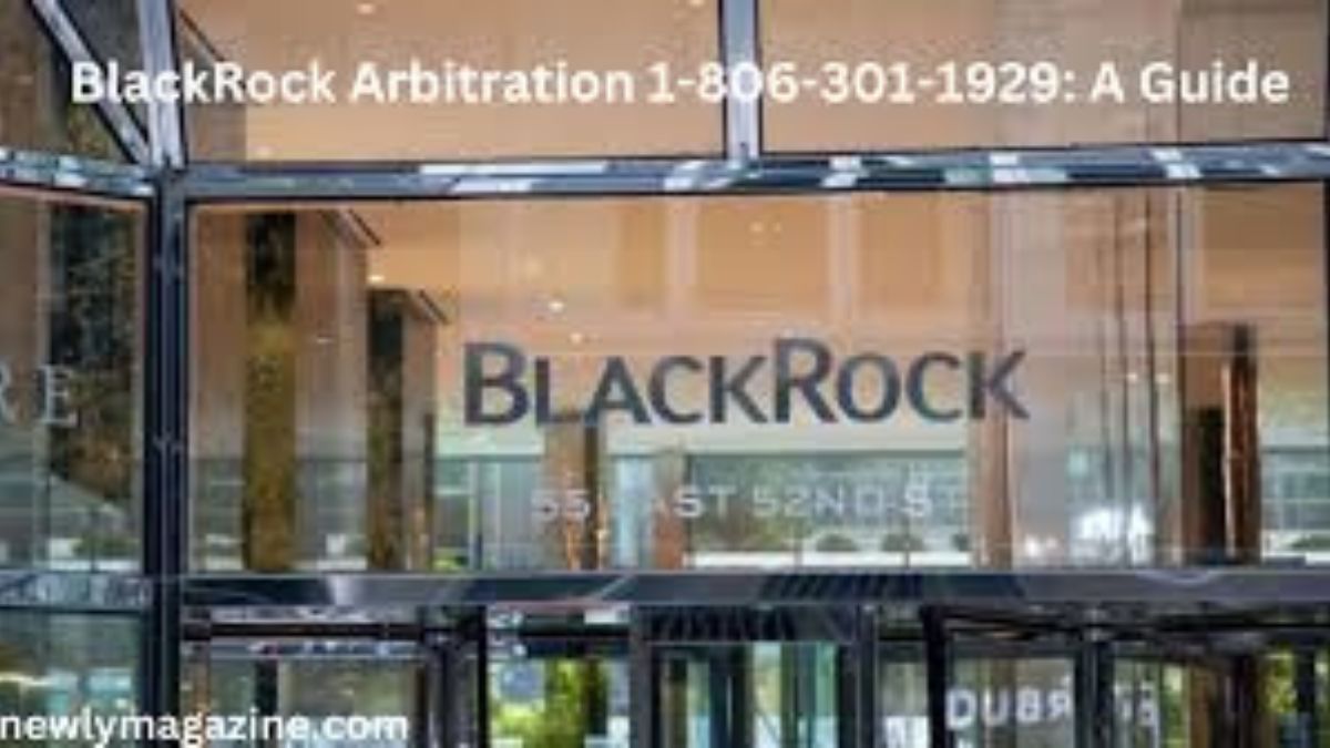 A Comprehensive Guide to BlackRock Arbitration 1-806-301-1929